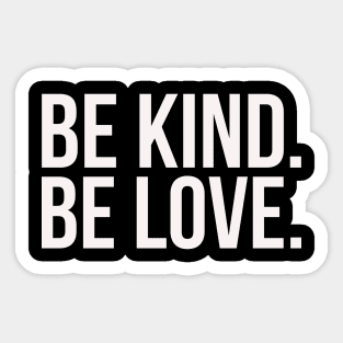 Be kind. Be love. Sticker